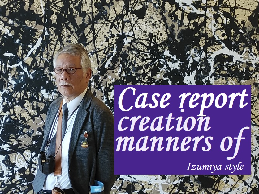 Case report Creation manners of izumiyayohei
講師 近景